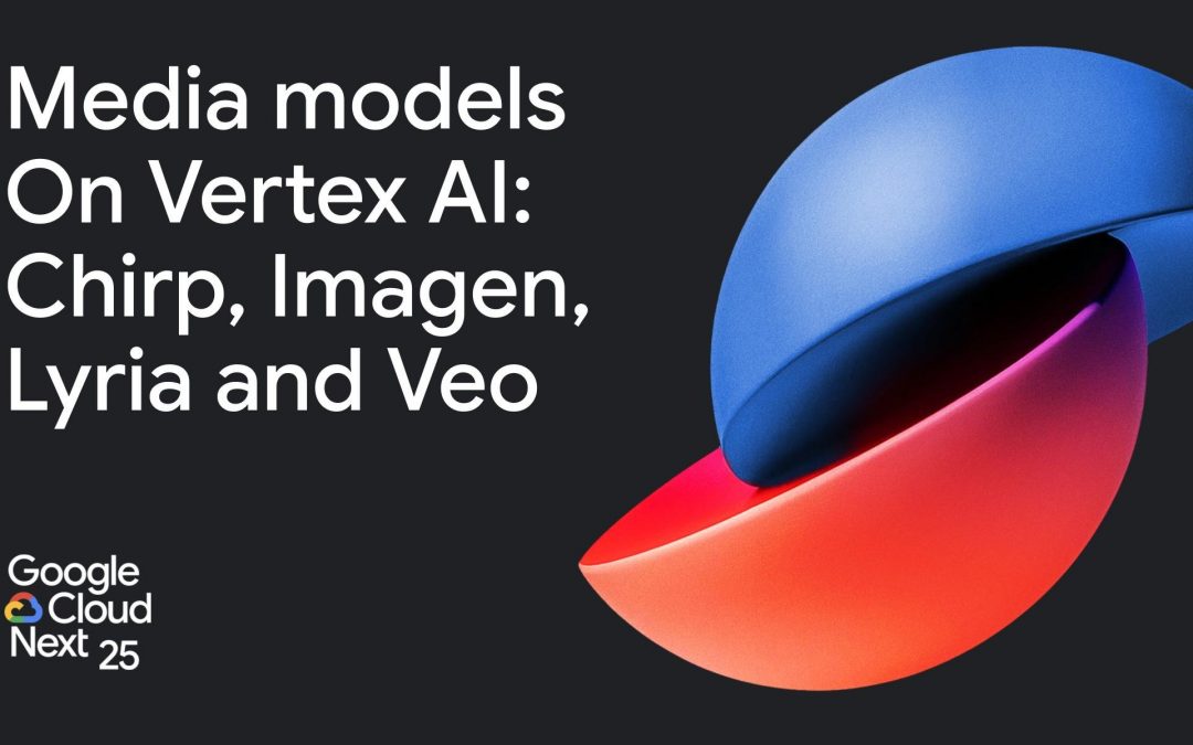 Google Cloud Next ’25 Highlight: Generative Media models in Vertex AI